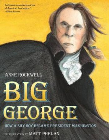 Big George: How a Shy Boy Became President Washington by ROCKWELL ANNE