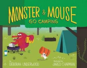 Monster And Mouse Go Camping by Deborah Underwood