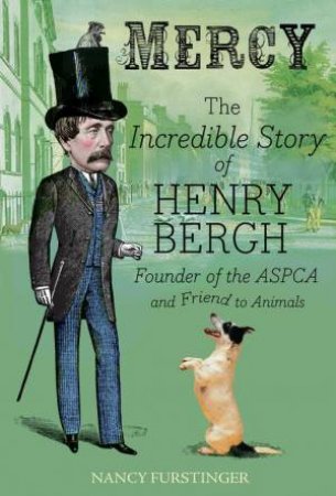 Mercy: The Incredible Story of Henry Bergh, Founder of the ASPCA and Friend to Animals by FRUSTINGER /  DESJARDINS