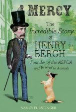 Mercy The Incredible Story of Henry Bergh Founder of the ASPCA and Friend to Animals