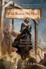 Wild Rover No More Being the Last Recorded Account of the Life and Times of Jacky Faber