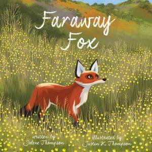 Faraway Fox! by JOLENE AND JUSTIN THOMPSON