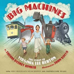 Big Machines: The Story of Virginia Lee Burton by Sherri Duskey Rinker