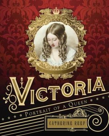Victoria: A Portrait Of A Queen by Catherine Reef