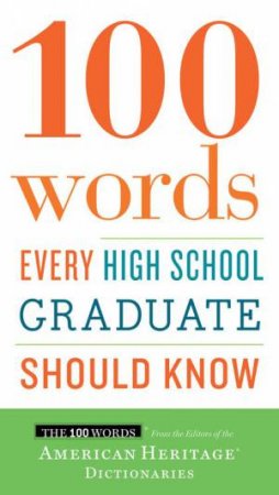 100 Words Every High School Graduate Should Know by AMERICAN HERITAGE