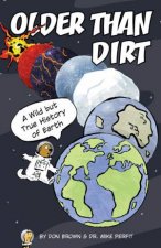Older Than Dirt A Wild but True History of Earth