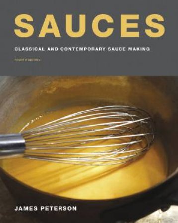Sauces: Classical And Contemporary Sauce Making by James Peterson