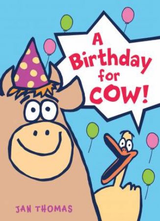 A Birthday For Cow! by Jan Thomas