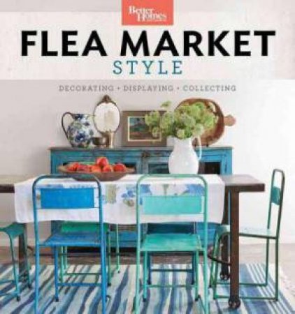Better Homes And Gardens: Flea Market Style by Various