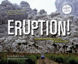 Eruption! : Volcanoes And The Science Of Saving Lives by Elizabeth Rusch
