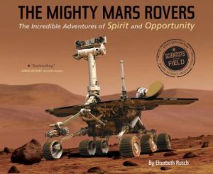 The Mighty Mars Rovers: The Incredible Adventures Of Spirit And Opportunity by Elizabeth Rusch
