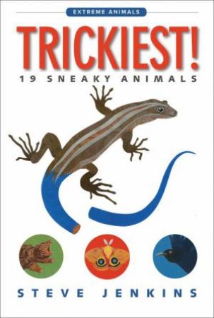 Trickiest! 19 Sneaky Animals by Steve Jenkins