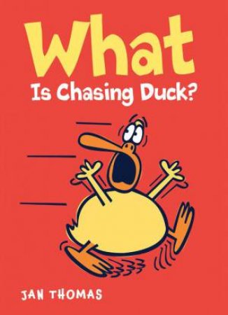 What Is Chasing Duck? by Jan Thomas