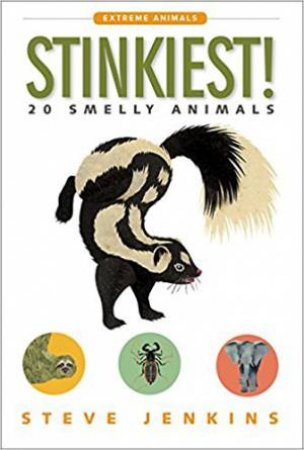 Stinkiest! 20 Smelly Animals by Steve Jenkins