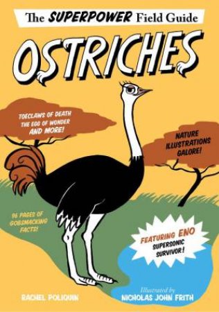 Superpower Field Guide: Ostriches by Rachel Poliquin & Nicholas John Frith
