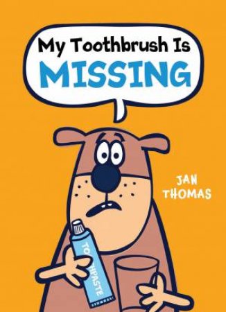 My Toothbrush Is Missing! by Jan Thomas