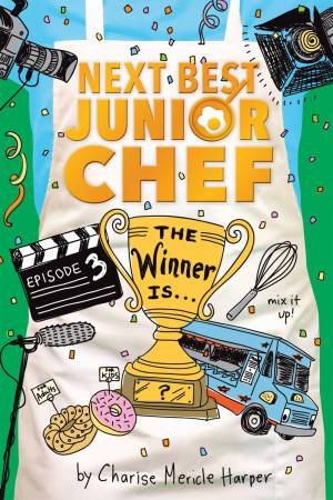 The Winner Is...Next Best Junior Chef, Episode 3 by Charise Mericle Harper & Aurélie Blard-Quintard