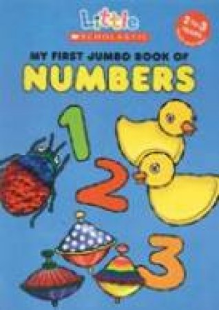 Little Scholastic: My First Jumbo Book Of Numbers by Melanie Gerth & James Diaz
