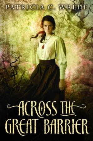 Across the Great Barrier by Patricia C. Wrede