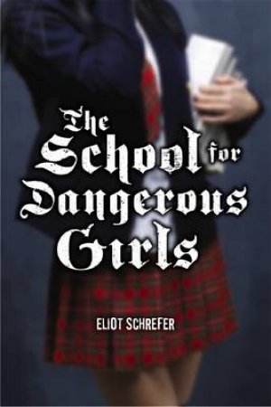 School for Dangerous Girls by Eliot Schrefer