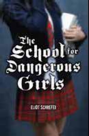 School For Dangerous Girls by Eliot Schrefer