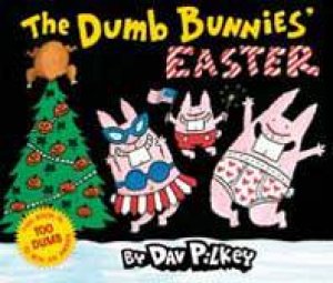 Dumb Bunnies Easter by Dav Pilkey