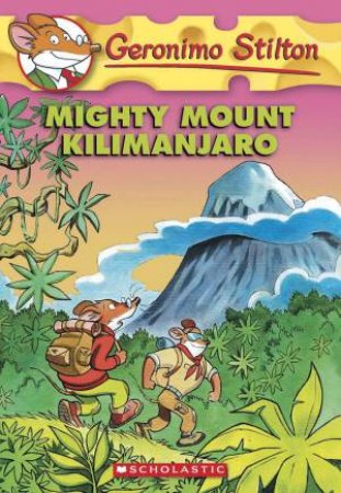 Mighty Mount Kilimanjaro by Geronimo Stilton