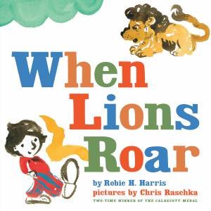 When Lions Roar by Robie H Harris