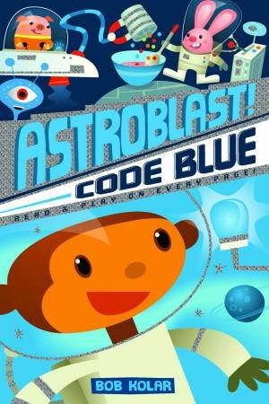 Astroblast!: Code Blue by Bob Kolar