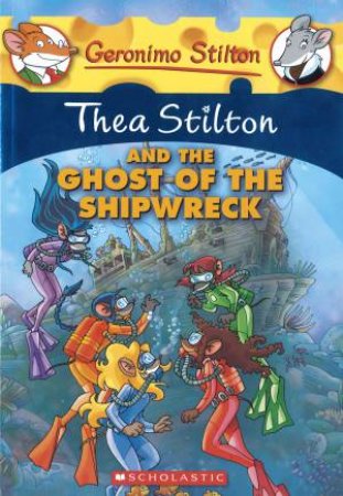 Thea Stilton And The Ghost Of The Shipwreck by Thea Stilton & Geronimo Stilton