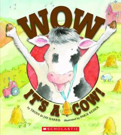 Wow It's a Cow! by Trudy & Jay Harris