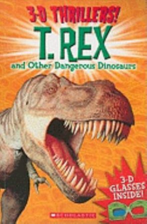 3-D Thrillers: T-Rex and Other Dangerous Dinosaurs by Various