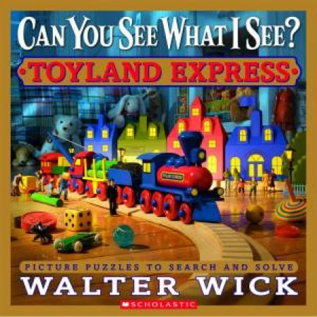 Can You See What I See: Toyland Express by Walter Wick
