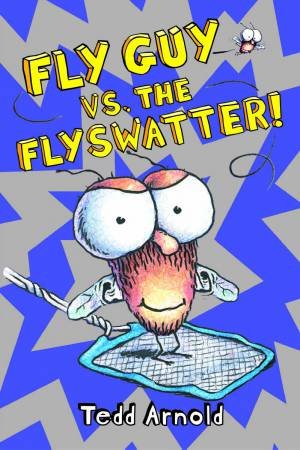 Fly Guy Vs the Flyswatter by Tedd Arnold