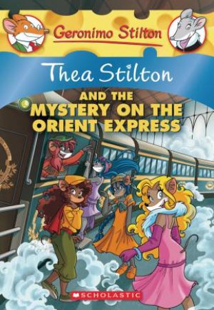 Thea Stilton And The Mystery On The Orient Express by Thea Stilton & Geronimo Stilton