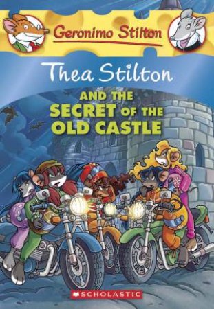 Thea Stilton And The Secret Of The Old Castle by Thea Stilton & Geronimo Stilton