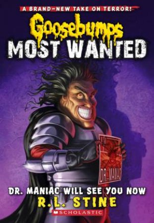 Goosebumps Most Wanted 05 : Dr. Maniac Will See You Now by R L Stine
