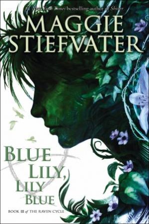 Blue Lily, Lily Blue by Maggie Stiefvater