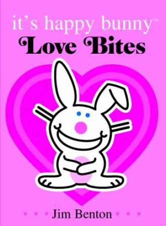 It's Happy Bunny: Love Bites Special Edition by Jim Benton