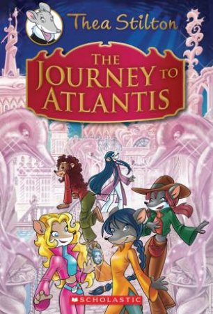 The Journey To Atlantis by Thea Stilton & Geronimo Stilton