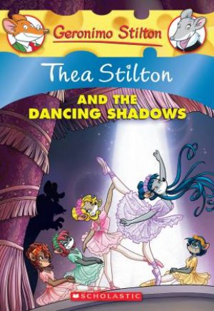 Thea Stilton And The Dancing Shadows by Thea Stilton & Geronimo Stilton