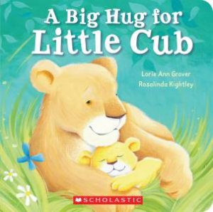 Big Hug for Little Cub by Lorie,Ann Grover