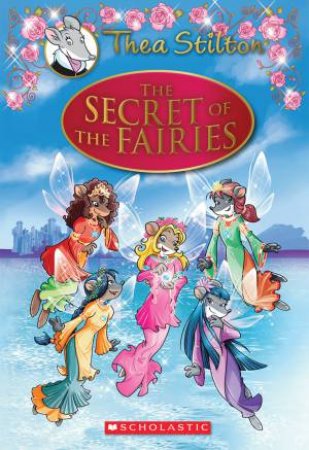 The Secret Of The Fairies by Thea Stilton & Geronimo Stilton