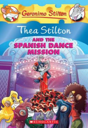 Thea Stilton And The Spanish Dance Mission by Thea Stilton & Geronimo Stilton