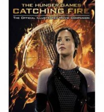 Hunger Games Catching Fire Official Illustrated Movie Companion