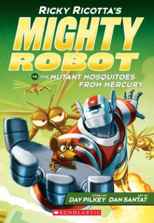 Ricky Ricotta's Mighty Robot vs the Mutant Mosquitoes from Mercury by Dav Pilkey