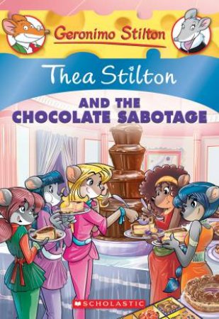 Thea Stilton And The Chocolate Sabotage by Thea Stilton & Geronimo Stilton