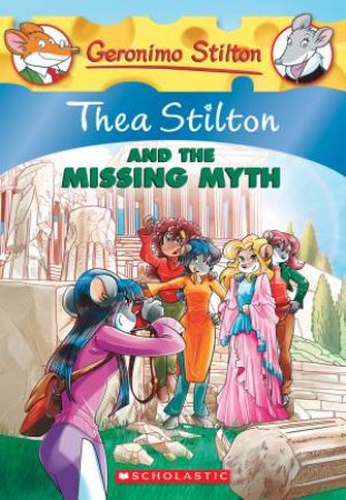 Thea Stilton And The Missing Myth by Thea Stilton & Geronimo Stilton