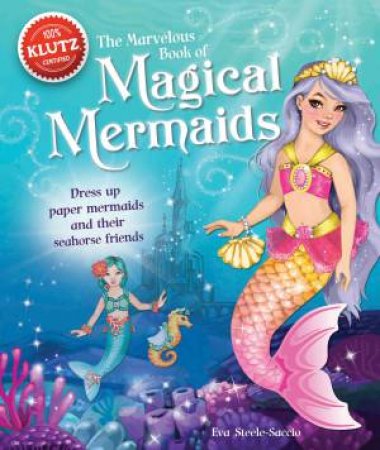 Marvelous Book Of Magical Mermaids by Eva Steele-Saccio