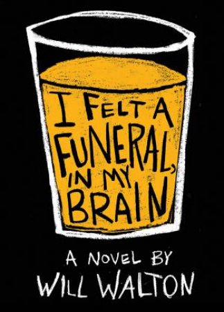 I Felt a Funeral, In My Brain by Will Walton